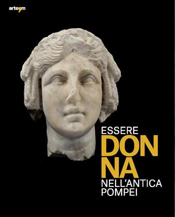 Essere donna nell'antica Pompei - Francesca Ghedini, Monica Salvadori - Libro artem 2025, Archeologia | Libraccio.it
