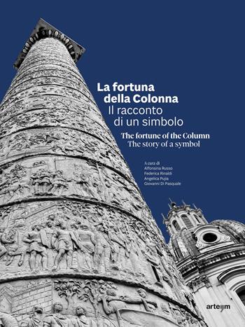 La fortuna della Colonna. Il racconto di un simbolo - The fortune of the Column. The story of a symbol - Alfonsina Russo, Federica Rinaldi, Giovanni Di Pasquale - Libro artem 2025 | Libraccio.it