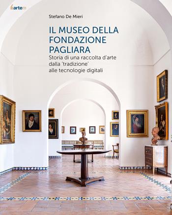 Il museo della Fondazione Pagliara. Storia di una raccolta d'arte dalla «tradizione» alle tecnologie digitali. Nuova ediz. - Stefano De Mieri - Libro artem 2026 | Libraccio.it