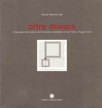 Oltre misura. Il linguaggio della bellezza nel monastero benedettino di San Pietro a Reggio Emilia. Ediz. illustrata - Franca Manenti Valli - Libro Franco Cosimo Panini 2008, Figure | Libraccio.it