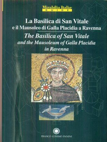 La Basilica di San Vitale a Ravenna e il Mausoleo di Galla Placidia-The Basilica of San Vitale in Ravenna and Mausoleo of Galla Placidia. Ediz. bilingue  - Libro Franco Cosimo Panini 2011 | Libraccio.it
