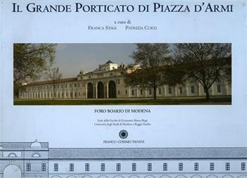 Il grande porticato di piazza d'Armi. Foro Boario di Modena - Franca Stagi, Patrizia Curti, Enrica Pacella - Libro Franco Cosimo Panini 2008, Arte e architettura | Libraccio.it