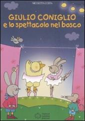 Giulio Coniglio e lo spettacolo nel bosco. Ediz. illustrata