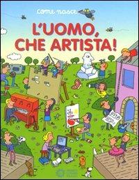 L' uomo, che artista. Ediz. illustrata - Agostino Traini - Libro Franco Cosimo Panini 2009, Come nasce | Libraccio.it