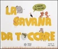 La savana da toccare. Ediz. illustrata  - Libro Franco Cosimo Panini 2019, Il mondo da toccare | Libraccio.it