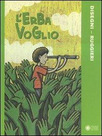 L' erba voglio. Ediz. illustrata - Stefano Disegni, Alberto Ruggieri - Libro Franco Cosimo Panini 2009, Illustrati d'autore | Libraccio.it