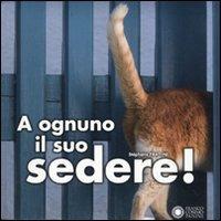 A ognuno il suo sedere! Ediz. illustrata - Stéphane Frattini - Libro Franco Cosimo Panini 2009, Apri gli occhi | Libraccio.it