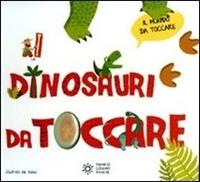 I dinosauri da toccare. Ediz. illustrata - Ninie - Libro Franco Cosimo Panini 2010, Il mondo da toccare | Libraccio.it