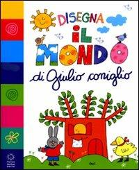 Disegna il mondo di Giulio Coniglio. Ediz. illustrata - Nicoletta Costa - Libro Franco Cosimo Panini 2010 | Libraccio.it