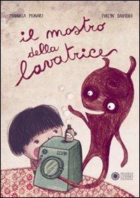 Il mostro della lavatrice. Ediz. illustrata - Manuela Monari, Evelyn Daviddi - Libro Franco Cosimo Panini 2010, Le due lune a colori | Libraccio.it