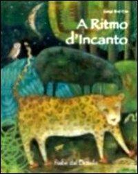 A ritmo d'incanto. Fiabe dal Brasile - Luigi Dal Cin - Libro Franco Cosimo Panini 2010, Immagini della fantasia | Libraccio.it