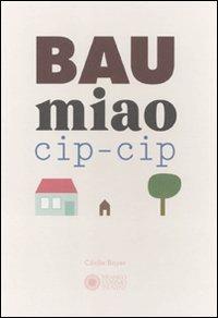 Bau miao cip-cip. Ediz. illustrata - Cécile Boyer - Libro Franco Cosimo Panini 2010, Libri ad arte | Libraccio.it