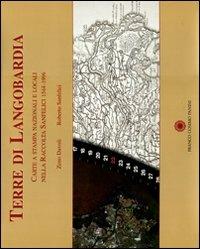 Terre di Langobardia. Carte a stampa nazionali e locali nella Raccolta Sanfelici 1544-1996. Ediz. illustrata  - Libro Franco Cosimo Panini 2011 | Libraccio.it