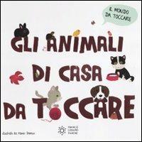Gli animali di casa da toccare. Ediz. illustrata  - Libro Franco Cosimo Panini 2019, Il mondo da toccare | Libraccio.it