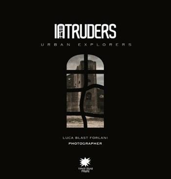 Intruders. Ediz. illustrata - Luca Blast Forlani - Libro Franco Cosimo Panini 2011 | Libraccio.it