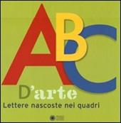 ABC d'arte. Lettere nascoste nei quadri. Ediz. illustrata