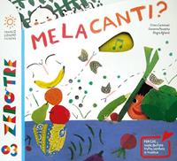 Melacanti? Ediz. a colori. Con CD Audio - Chiara Carminati, Allegra Agliardi, Giovanna Pezzetta - Libro Franco Cosimo Panini 2014, Zerotre | Libraccio.it