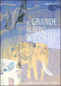 Il grande albero delle rinascite. Fiabe dalle terre d'India. Ediz. illustrata - Luigi Dal Cin - Libro Franco Cosimo Panini 2011, Immagini della fantasia | Libraccio.it