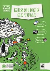 Missione natura. Ediz. illustrata