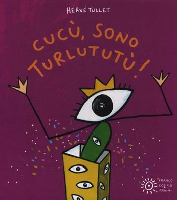Cucù, sono Turlututù! Ediz. a colori - Hervé Tullet - Libro Franco Cosimo Panini 2012 | Libraccio.it