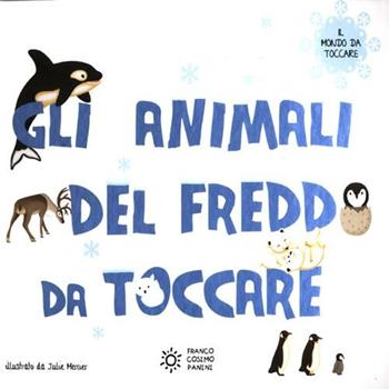 Gli animali del freddo da toccare. Ediz. illustrata - Julie Mercier - Libro Franco Cosimo Panini 2019, Il mondo da toccare | Libraccio.it