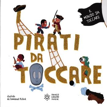 I pirati da toccare. Ediz. illustrata - Emmanuel Ristord - Libro Franco Cosimo Panini 2012, Il mondo da toccare | Libraccio.it
