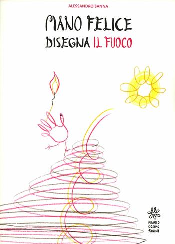 Mano felice disegna il fuoco - Alessandro Sanna - Libro Franco Cosimo Panini 2012 | Libraccio.it
