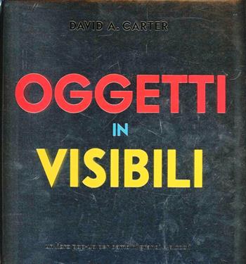 Oggetti invisibili. Libro pop-up. Ediz. illustrata - David A. Carter - Libro Franco Cosimo Panini 2012, I pop-up | Libraccio.it