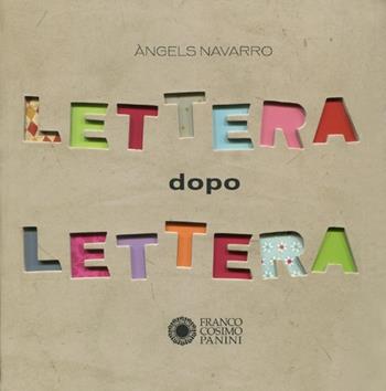 Lettera dopo lettera. Ediz. illustrata - Àngels Navarro - Libro Franco Cosimo Panini 2012 | Libraccio.it