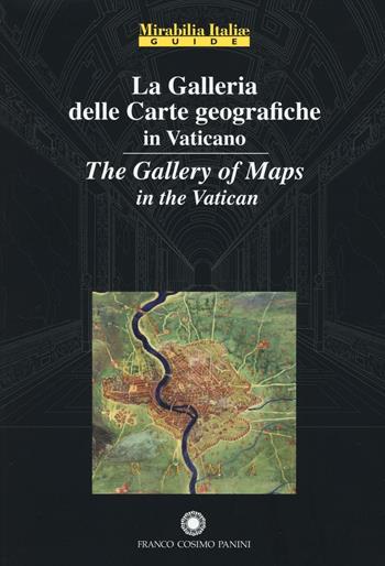 La galleria delle carte geografiche in Vaticano. Ediz. italiana e inglese  - Libro Franco Cosimo Panini 2016, Mirabilia Italiae. Guide | Libraccio.it
