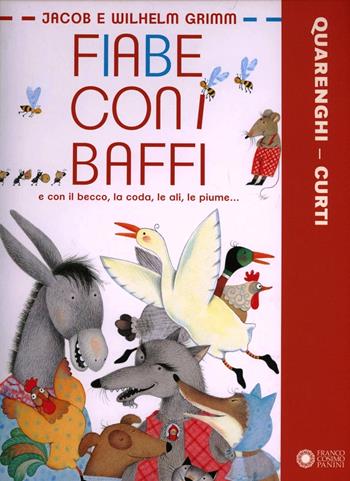 Fiabe con i baffi e con il becco, la coda, le ali, le piume.... Ediz. illustrata - Giusi Quarenghi, Anna Curti - Libro Franco Cosimo Panini 2012, Illustrati d'autore | Libraccio.it