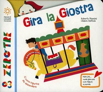 Gira la giostra. Ediz. illustrata - Roberto Piumini, Chiara Dattola - Libro Franco Cosimo Panini 2014, Zerotre | Libraccio.it