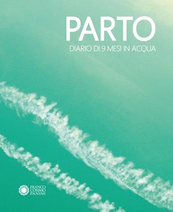 Parto. Diario di 9 mesi in acqua-Parto. Diario di 9 mesi in aria - Chiara Carminati, Massimiliano Tappari - Libro Franco Cosimo Panini 2013, Libri ad arte | Libraccio.it