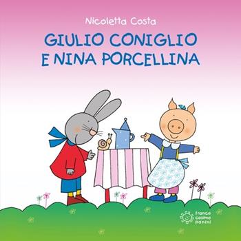 Giulio Coniglio e Nina porcellina - Nicoletta Costa - Libro Franco Cosimo Panini 2014, Nuovi quadrotti | Libraccio.it