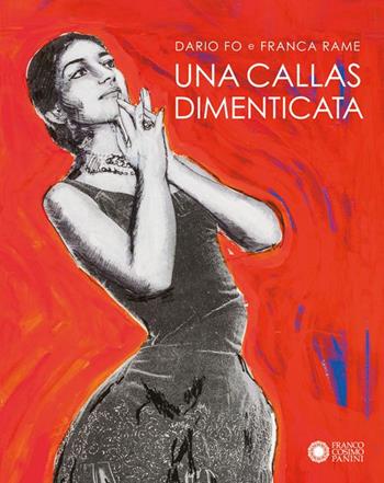 Una Callas dimenticata - Dario Fo, Franca Rame - Libro Franco Cosimo Panini 2014 | Libraccio.it