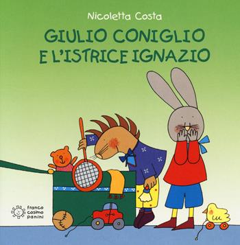 Giulio Coniglio e l'istrice Ignazio - Nicoletta Costa - Libro Franco Cosimo Panini 2014, Nuovi quadrotti | Libraccio.it