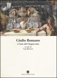 Giulio Romano e l'arte del Cinquecento  - Libro Franco Cosimo Panini 2014, Saggi | Libraccio.it