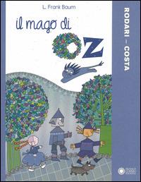 Il mago di Oz. Ediz. illustrata - L. Frank Baum, Paola Rodari, Nicoletta Costa - Libro Franco Cosimo Panini 2015, Illustrati d'autore | Libraccio.it