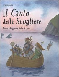 Il canto delle scogliere. Fiabe e leggende dalla Scozia - Luigi Dal Cin - Libro Franco Cosimo Panini 2014, Immagini della fantasia | Libraccio.it