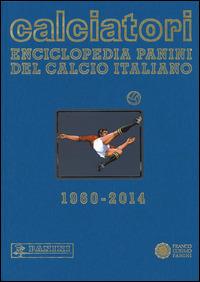 Calciatori. Enciclopedia Panini del calcio italiano 1960-2014. Con indici. Vol. 15  - Libro Franco Cosimo Panini 2015 | Libraccio.it
