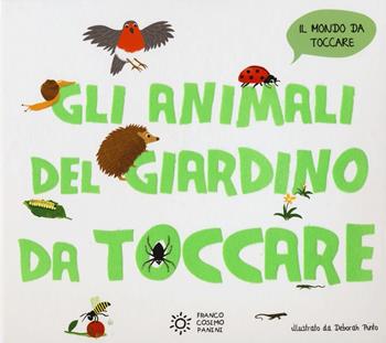 Gli animali del giardino da toccare - Deborah Pinto - Libro Franco Cosimo Panini 2015, Il mondo da toccare | Libraccio.it