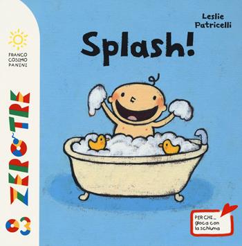 Splash! Ediz. illustrata - Leslie Patricelli - Libro Franco Cosimo Panini 2015, Zero tre | Libraccio.it