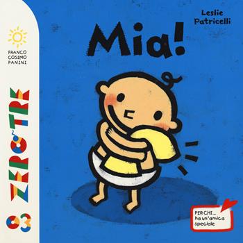 Mia! Ediz. illustrata - Leslie Patricelli - Libro Franco Cosimo Panini 2015, Zero tre | Libraccio.it