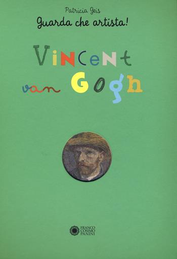Vincent Van Gogh. Guarda che artista! - Patricia Geis - Libro Franco Cosimo Panini 2015 | Libraccio.it