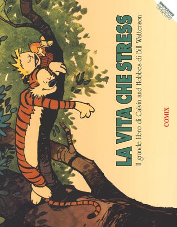 La vita che stress. Il grande libro di Calvin and Hobbes. Nuova ediz. - Bill Watterson - Libro Franco Cosimo Panini 2015, I fumetti di Comix | Libraccio.it