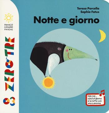 Notte e giorno. Ediz. illustrata - Teresa Porcella, Sophie Fatus - Libro Franco Cosimo Panini 2016, Zerotre | Libraccio.it
