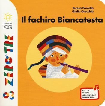 Il fachiro Biancatesta. Ediz. illustrata - Teresa Porcella, Giulia Orecchia - Libro Franco Cosimo Panini 2016, Zero tre | Libraccio.it