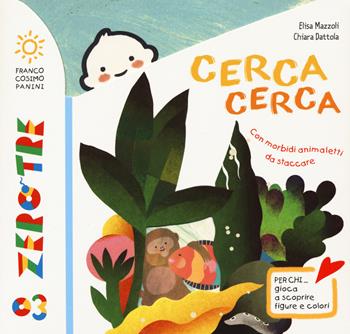 Cerca cerca. Ediz. a colori - Elisa Mazzoli, Chiara Dattola - Libro Franco Cosimo Panini 2017, Zero tre | Libraccio.it