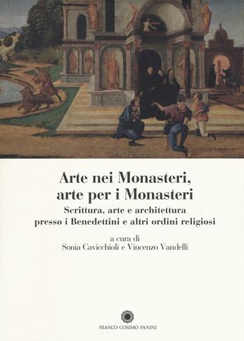 Arte nei monasteri, arte per i monasteri. Scrittura, arte e architettura presso i Benedettini e altri ordini religiosi  - Libro Franco Cosimo Panini 2016, Saggi | Libraccio.it