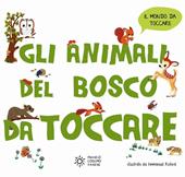 Gli animali del bosco da toccare. Ediz. a colori
